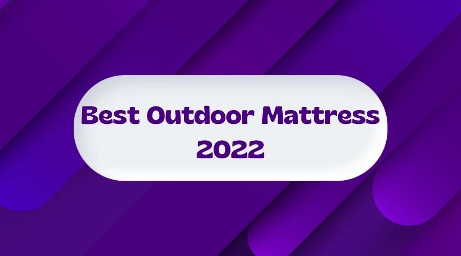 Best Outdoor Mattress 2022