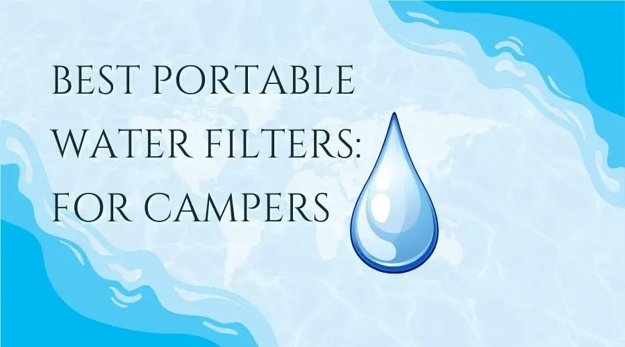 Best portable water filters for campers