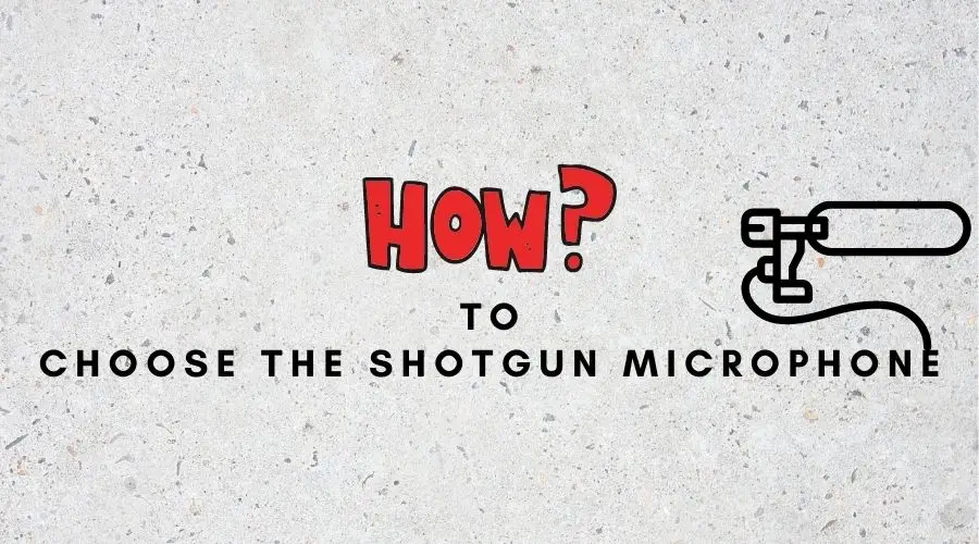 choosing the shotgun microphone