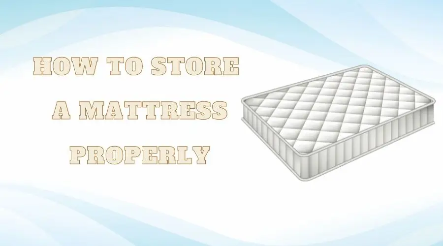 How To Store a Mattress Properly