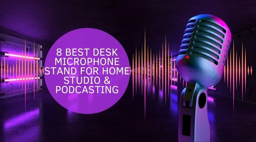 8 Best Desk Microphone Stand for Home Studio Podcasting